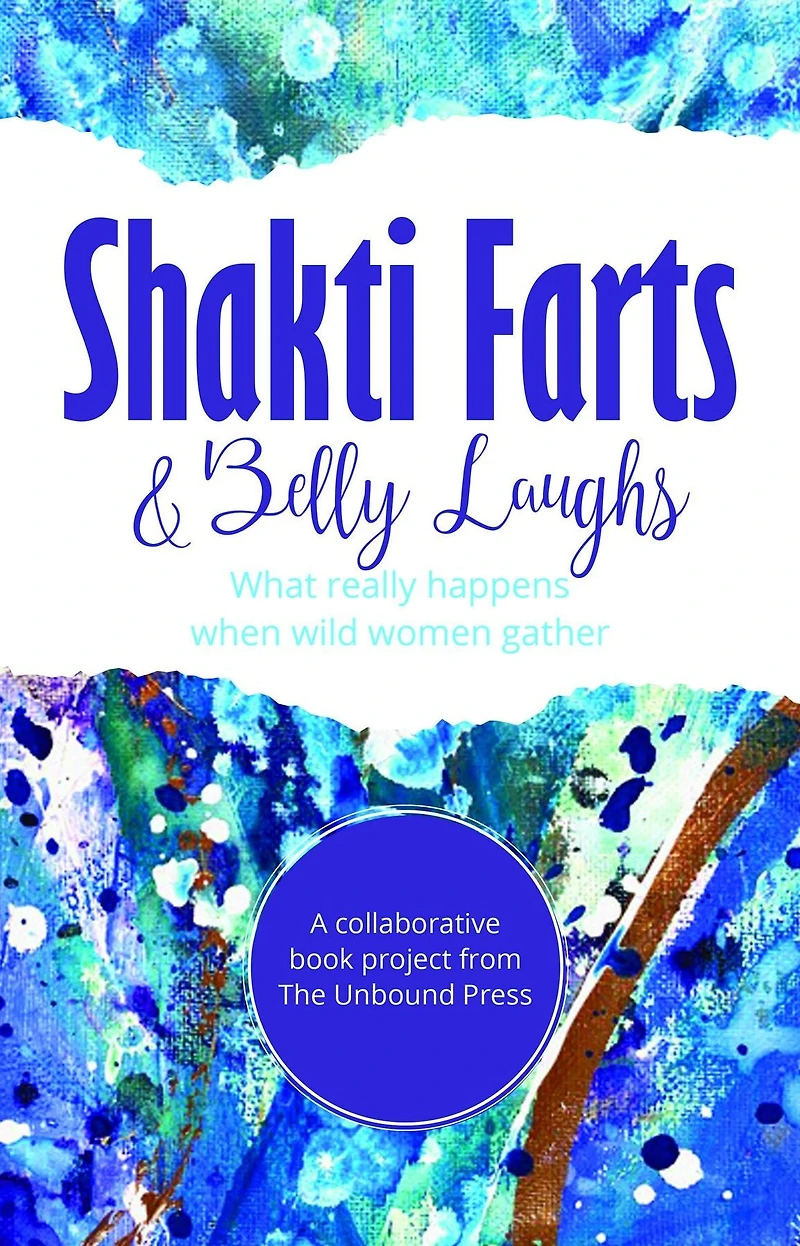 Shakti Farts & Belly Laughs: What really happens when wild women gather