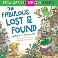 The Fabulous Lost & Found and the little Italian mouse: heartwarming & fun Italian book for kids to learn 50 words in Italian (bilingual Italian English)