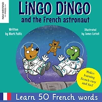 Lingo Dingo and the French astronaut: Laugh and learn French for kids; bilingual French English kids book; teaching young kids French; easy childrens books French vocabulary; gifts for French kids; learn French for children; bilingual French kids