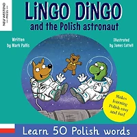 Lingo Dingo and the Polish astronaut: Laugh & Learn 50 Polish words! (Learn polish for kids; Bilingual English Polish books for children; polish for kids; bilingual polish book; gift polish kids books; polish vocabulary for kids, bilingual polish book)