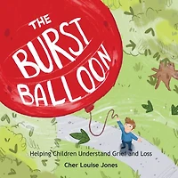 The Burst Balloon: Helping Children Understand Grief and Loss