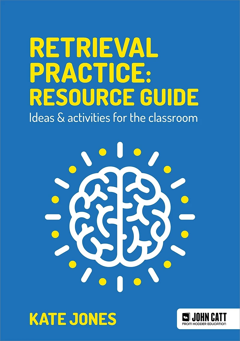 Retrieval Practice: Resource Guide Ideas & activities for the classroom
