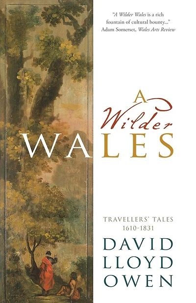 A Wilder Wales: Traveller's Tales 1610-1831
