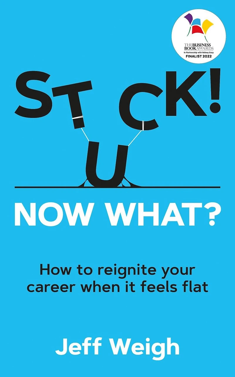 Stuck! Now What?: How to reignite your career when it feels flat