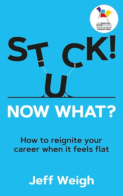 Stuck! Now What?: How to reignite your career when it feels flat