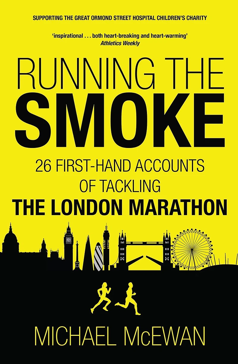 Running the Smoke: 26 First-Hand Accounts of Tackling London Marathon