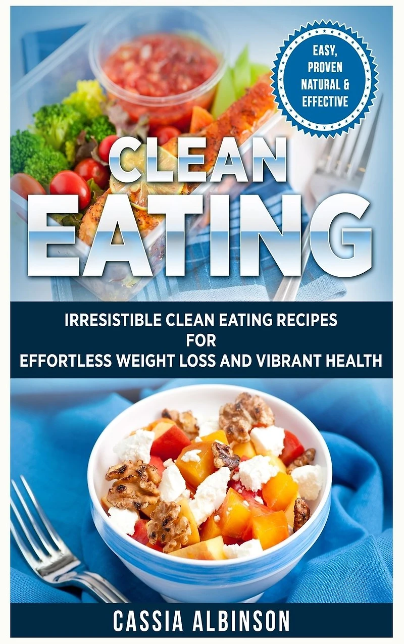 Clean Eating: Irresistible Eating Recipes for Effortless Weight Loss and Vibrant Health