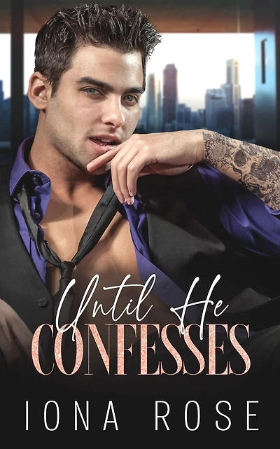 Until He Confesses: Enemies To Lovers Billionaire Romance