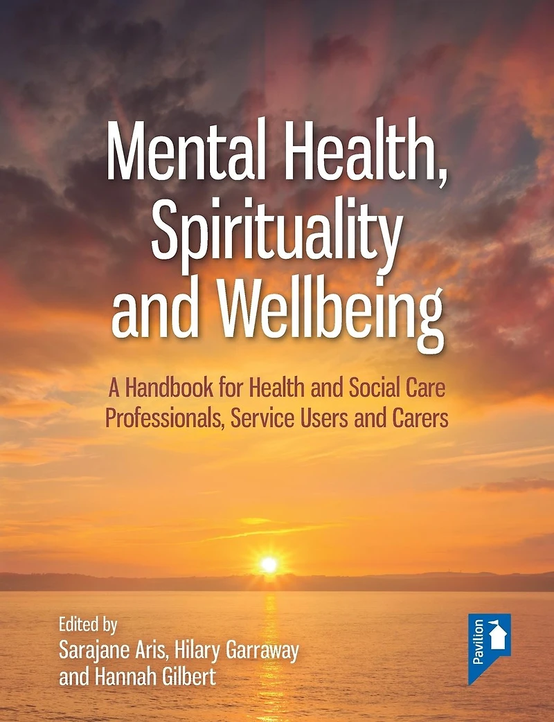Mental Health, Spirituality and Well-being: A Handbook for Health and Social Care Professionals, Service Users and Carers