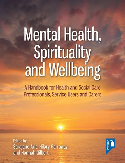Mental Health, Spirituality and Well-being: A Handbook for Health and Social Care Professionals, Service Users and Carers