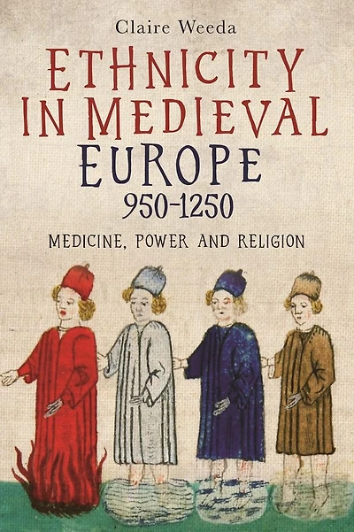 Ethnicity Medieval Europe, 950-1250: Medicine, Power and Religion
