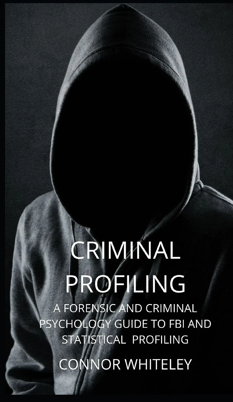 Criminal Profiling: A Forensic and Psychology Guide to FBI Statistical Profiling