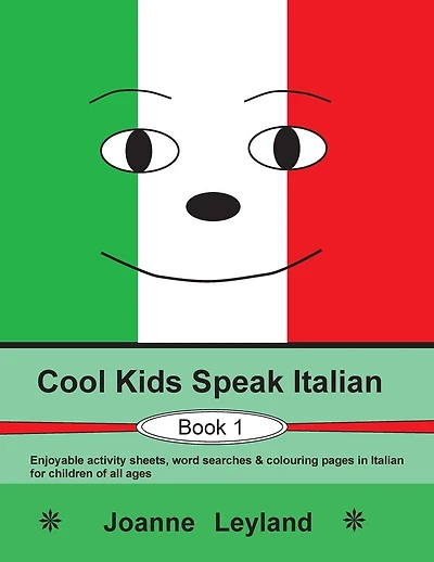 Cool Kids Speak Italian - Book 1: Enjoyable activity sheets, word searches & colouring pages in Italian for children of all ages