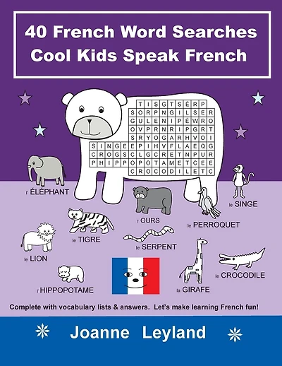 40 French Word Searches Cool Kids Speak French: Complete with vocabulary lists & answers. Let's make learning French fun!