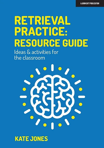 Retrieval Practice: Resource Guide Ideas & activities for the classroom