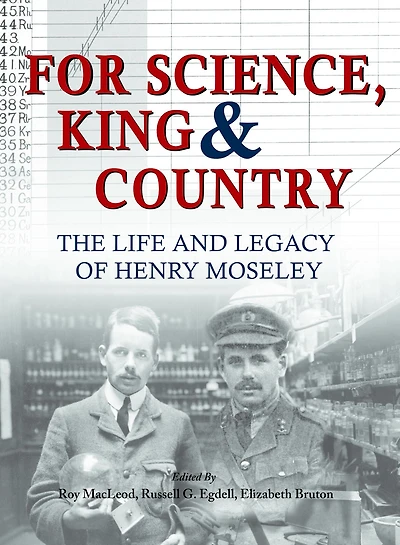 For Science King & Country: The Life and Legacy of Henry Moseley