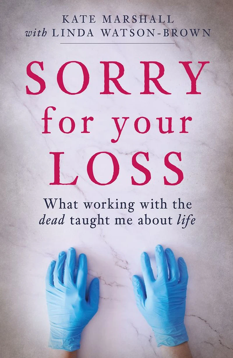 Sorry for Your Loss: What Working with the Dead Taught me About Life
