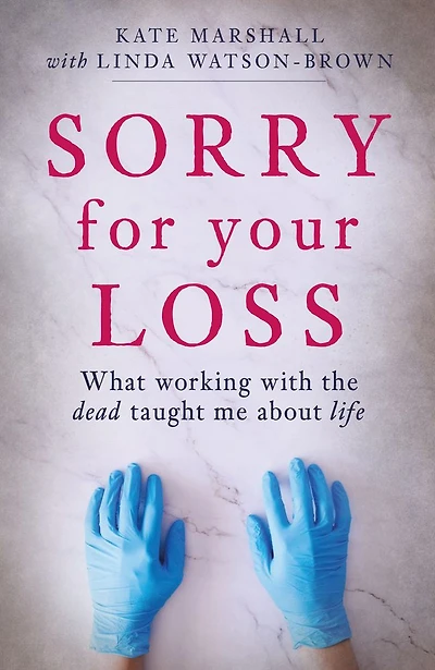 Sorry for Your Loss: What Working with the Dead Taught me About Life