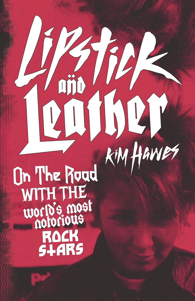 Lipstick and Leather: On the Road with World's Most Notorious Rock Stars