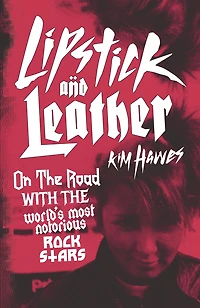 Lipstick and Leather: On the Road with World's Most Notorious Rock Stars