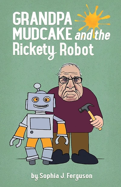 Grandpa Mudcake and the Rickety Robot: Funny Picture Books for 3-7 Year Olds