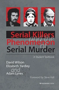 Serial Killers and the Phenomenon of Murder: A Student Textbook