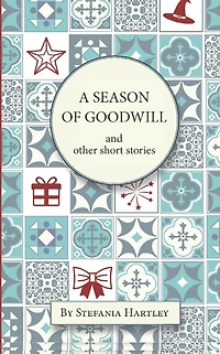 A season of Goodwill: 10 humorous and heartwarming short stories for Christmas the festive