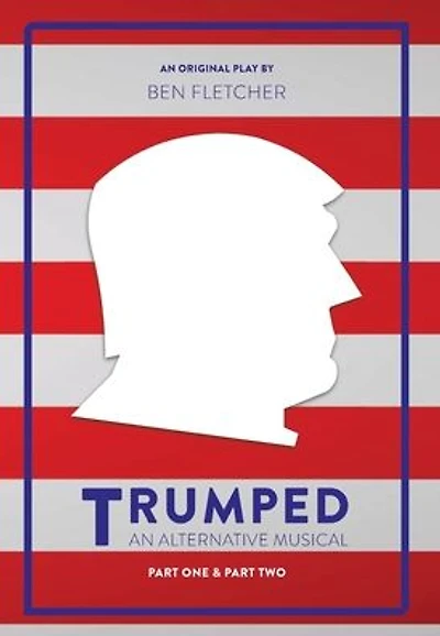 TRUMPED (An Alternative Musical), Part One & Two