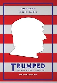 TRUMPED (An Alternative Musical), Part One & Two