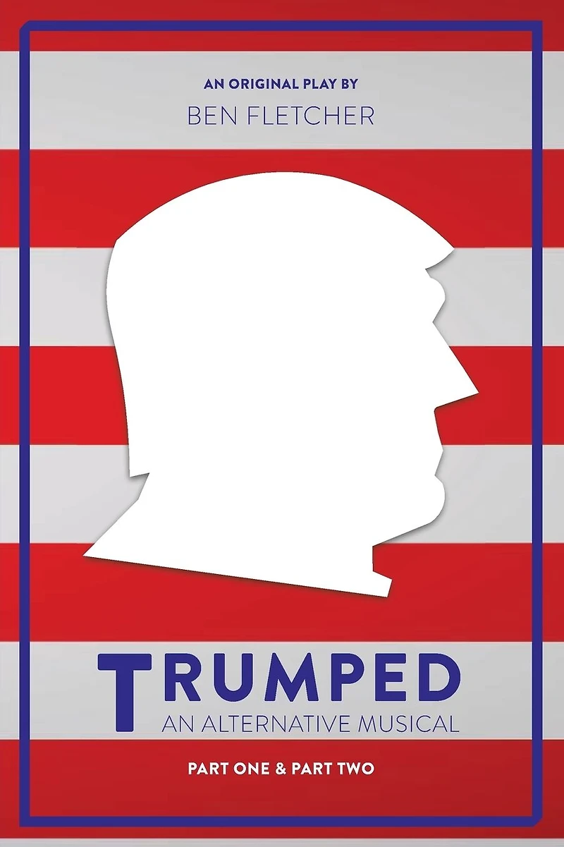 TRUMPED (An Alternative Musical), Part One & Two