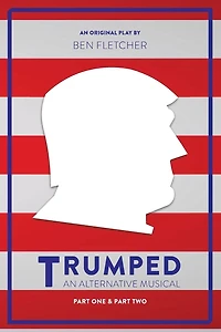 TRUMPED (An Alternative Musical), Part One & Two