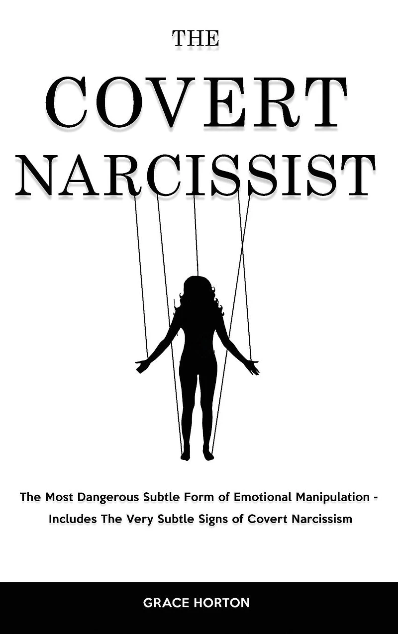 The Covert Narcissist: Most Dangerous Subtle Form of Emotional Manipulation - Includes Very Signs Narcissism