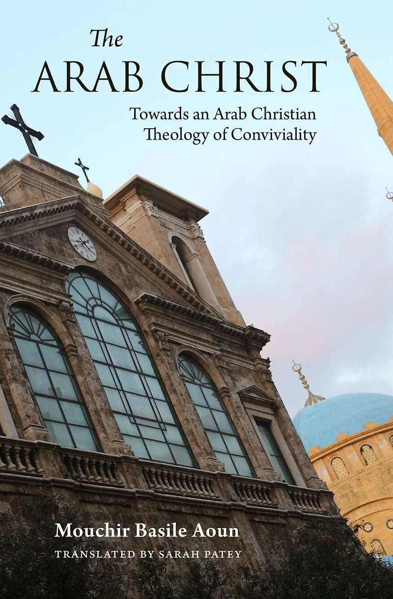 The Arab Christ: Towards an Christian Theology of Conviviality