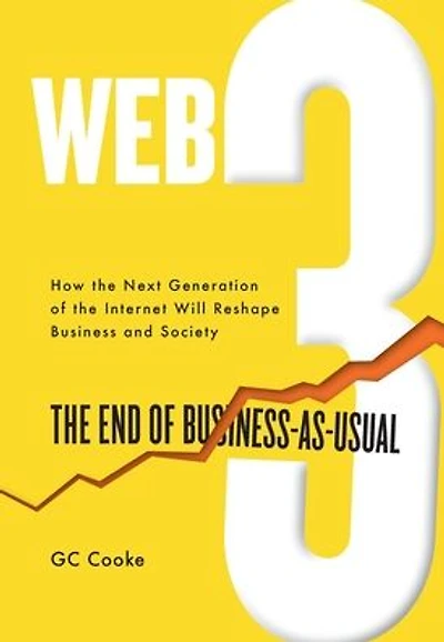 Web3: The End of Business as Usual; The impact of Web 3.0, Blockchain, Bitcoin, NFTs, Crypto, DeFi, Smart Contracts and the Metaverse on Business Strategy