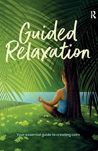 Guided Relaxation: Your essential guide to creating calm