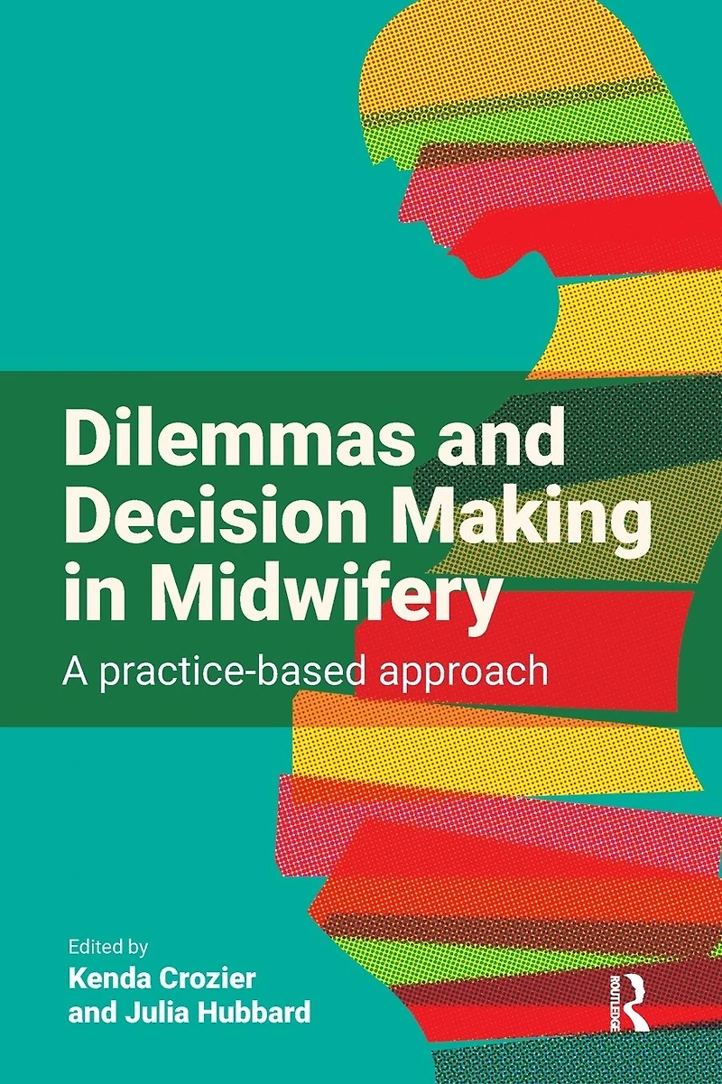 Dilemmas and Decision Making Midwifery: A Practice-Based Approach