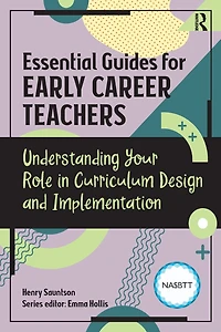 Essential Guides for Early Career Teachers: Understanding Your Role Curriculum Design and Implementation
