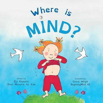 Where is Mind?: Dzogchen for Kids (Gives children the experience of the Nature of their own Mind)