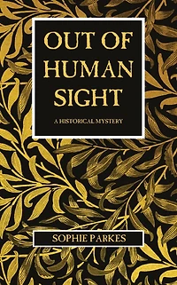 Out of Human Sight: A Historical Mystery