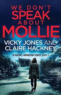 We Don't Speak About Mollie: a Dark Chilling Psychological Police Thriller That Will Leave You Breathless From Shocking Twist.