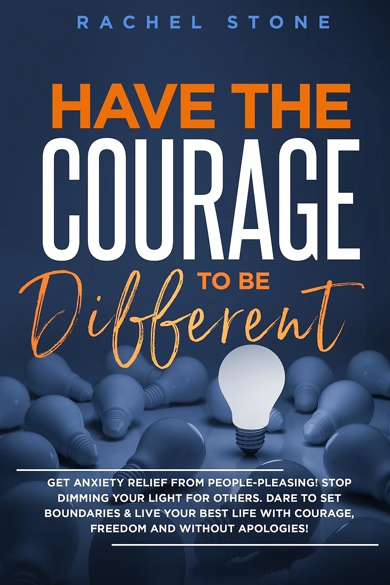Have the Courage To Be Different: Free yourself & achieve real happiness! Stop seeking approval and live life you dream about when nobody's watching. Become unstoppable unapologetically YOU.