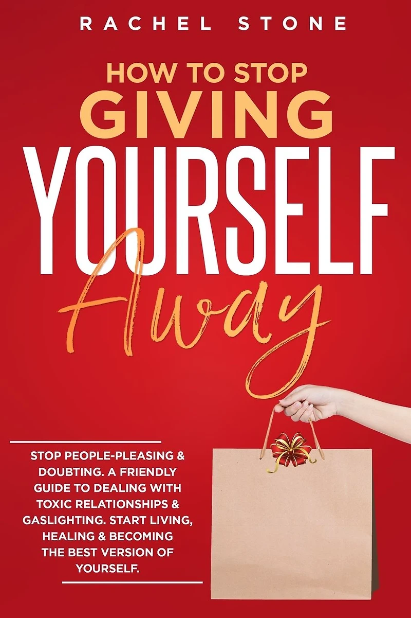 How to Stop Giving Yourself Away: people-pleasing & doubting. Friendly guide dealing with toxic relationships gaslighting. Start living, healing becoming the best version of yourself.