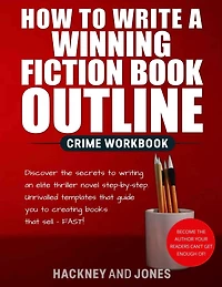 How To Write A Winning Fiction Book Outline - Crime Workbook: Discover The Secrets To Writing An Elite Thriller Novel Step-By-Step. Unrivalled Templates That Guide You To Creating Books That Sell - FAST!