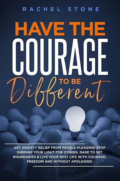 Have the Courage To Be Different: Free yourself & achieve real happiness! Stop seeking approval and live life you dream about when nobody's watching. Become unstoppable unapologetically YOU.
