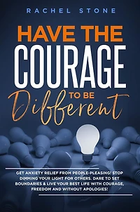Have the Courage To Be Different: Free yourself & achieve real happiness! Stop seeking approval and live life you dream about when nobody's watching. Become unstoppable unapologetically YOU.