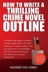 How To Write A Thrilling Crime Novel Outline: Step-By-Step Guide Plotting Murder Mystery Book That Sells. Take Your Creative Writing The Next Level With Our Streamlined Proven Formula