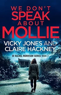 We Don't Speak About Mollie: a Dark Chilling Psychological Police Thriller That Will Leave You Breathless From Shocking Twist.