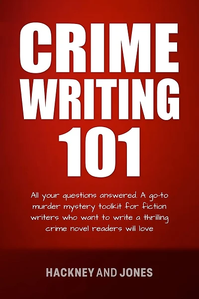 Crime Writing 101: All Your Questions Answered. A Go-To Murder Mystery Toolkit For Fiction Writers Who Want To Write Thrilling Novel Readers Will Love