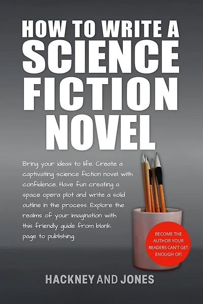 How To Write A Science Fiction Novel: Create Captivating Novel With Confidence