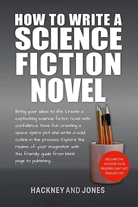 How To Write A Science Fiction Novel: Create Captivating Novel With Confidence